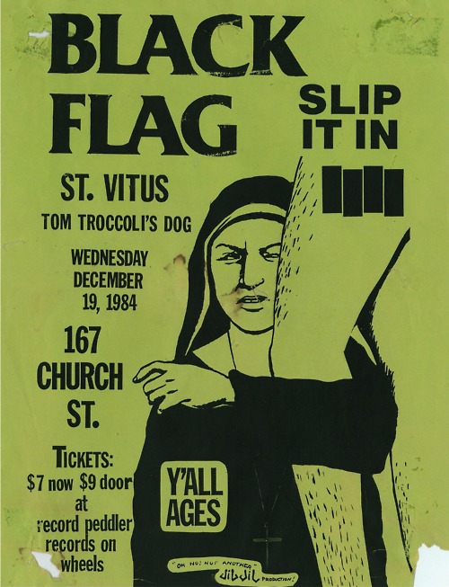 Black Flag, Saint Vitus, Tom Troccoli’s Dog at 167 Church St. Dec 19th 1984. Black Flag, Saint Vitus, Tom Troccoli’s Dog at 167 Church St. Dec 19th 1984.