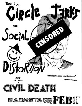 Circle Jerks, Social Distortion & Civil Death at Backstage. Feb 11th 1983. Art by Zach. *There’s an uncensored one too, but concerns about a visit from Secret Service spawned this version. Circle Jerks, Social Distortion & Civil Death at Backstage. Feb 11th 1983. Art by Zach. *There’s an uncensored one too, but concerns about a visit from Secret Service spawned this version.